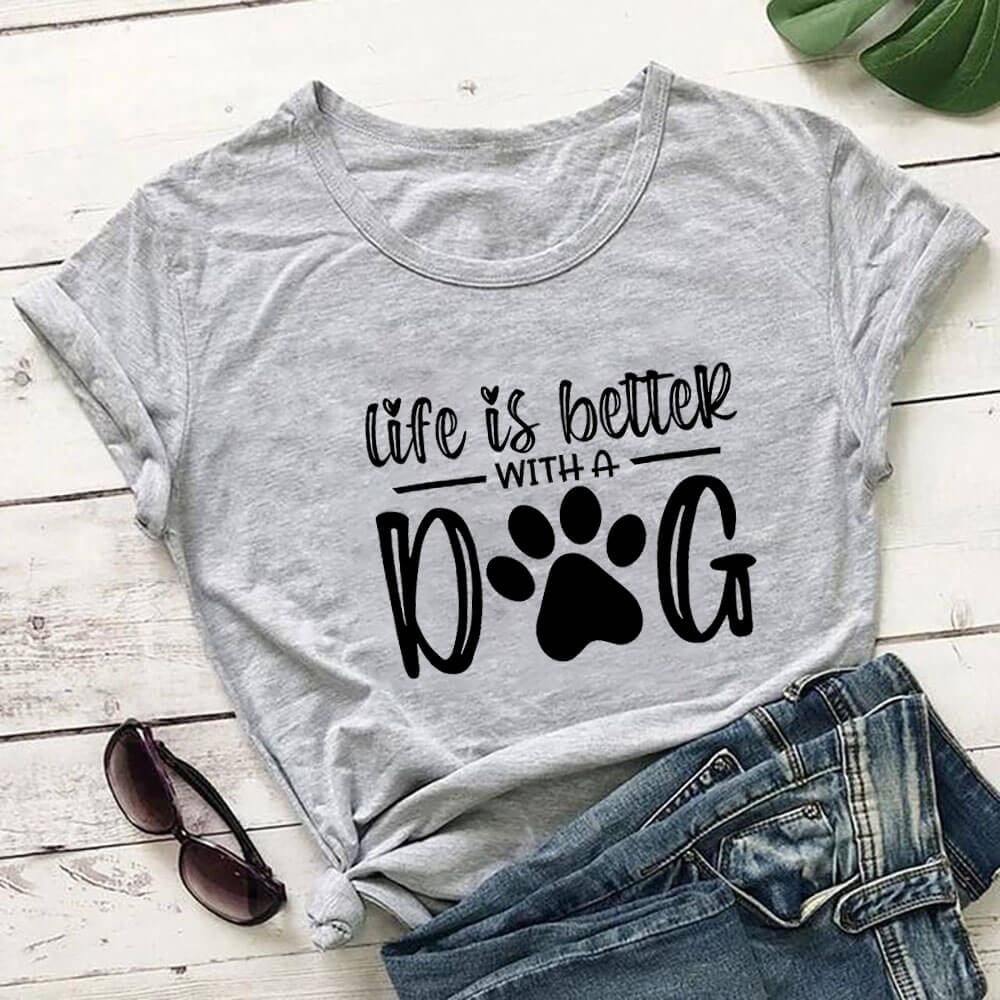 Life Is Better With A Dog Shirt